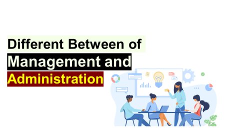 Differences Between Management and Administration