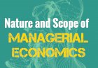 Nature and Scope of Managerial Economics
