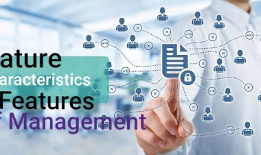 Nature, Characteristics and Features  of Management